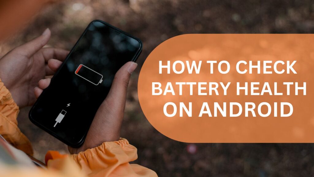 How To Check Android Phone Battery Health,  In this blog, we can show you different ways to check your Android device's battery life.